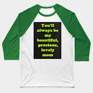 MY BEAUTIFUL, PRECIOUS, LOVELY MOM Baseball T-Shirt